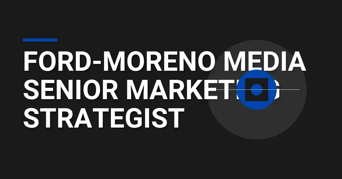 Ford-Moreno Media Senior Marketing Strategist