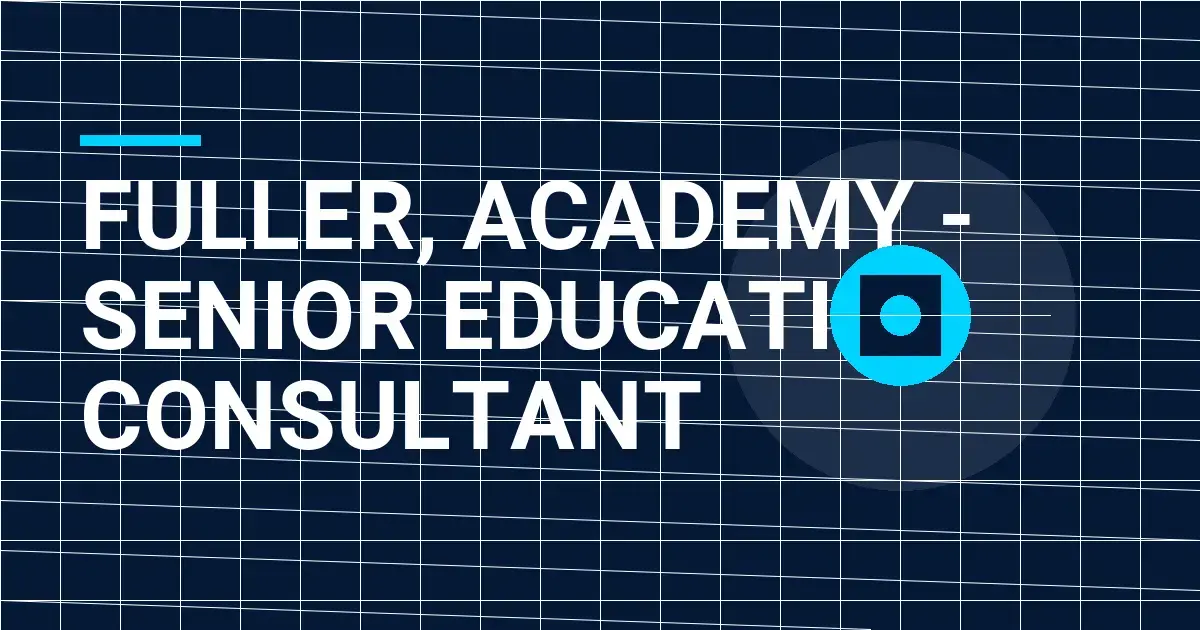 Fuller, Academy - Senior Education Consultant