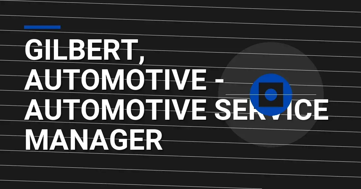 Gilbert, Automotive - Automotive Service Manager