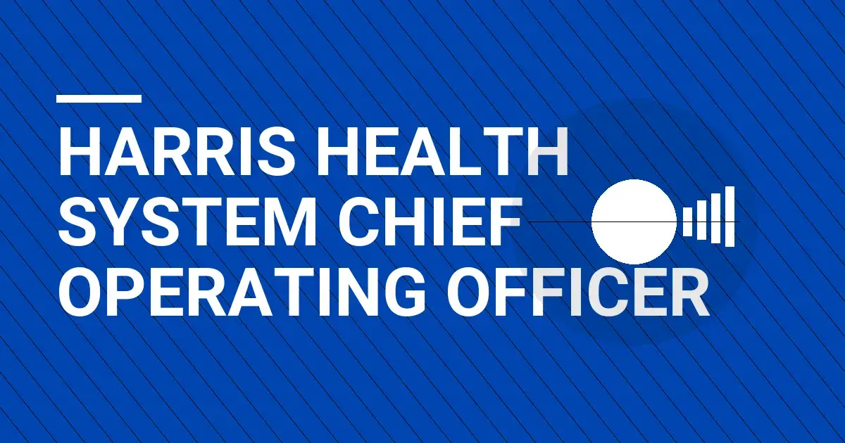 Harris Health System Chief Operating Officer