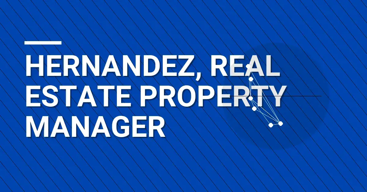 Hernandez, Real Estate Property Manager