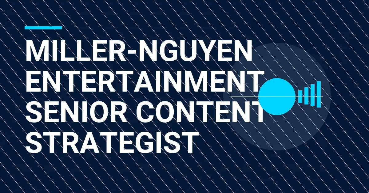 Miller-Nguyen Entertainment - Senior Content Strategist