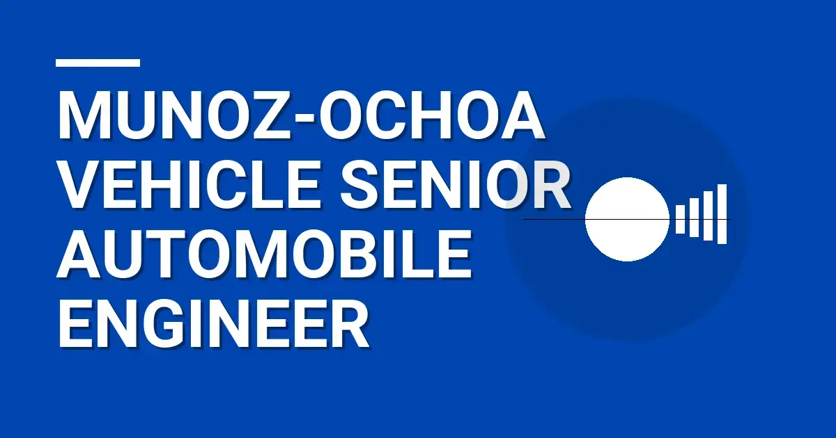 Munoz-Ochoa Vehicle Senior Automobile Engineer