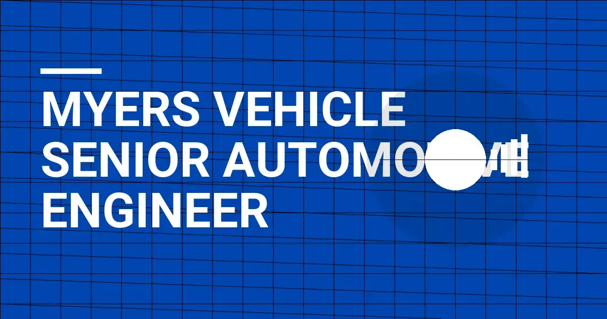 Myers Vehicle Senior Automotive Engineer