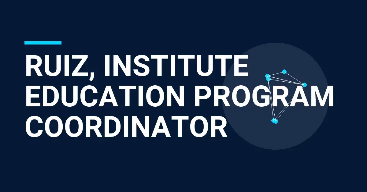 Ruiz, Institute Education Program Coordinator