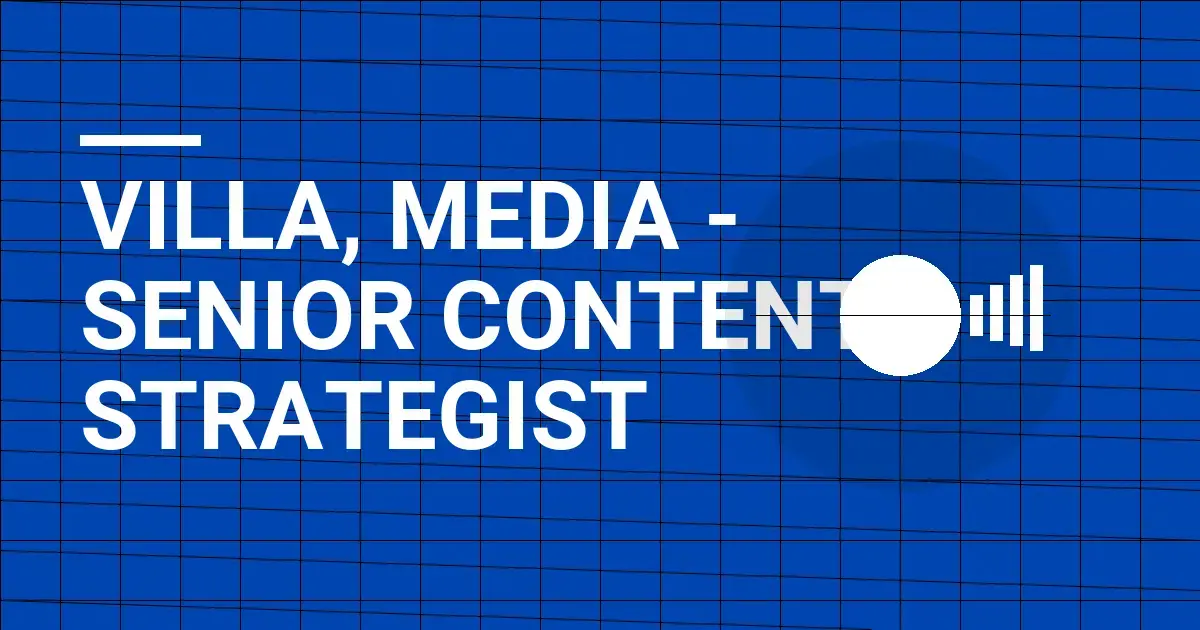Villa, Media - Senior Content Strategist