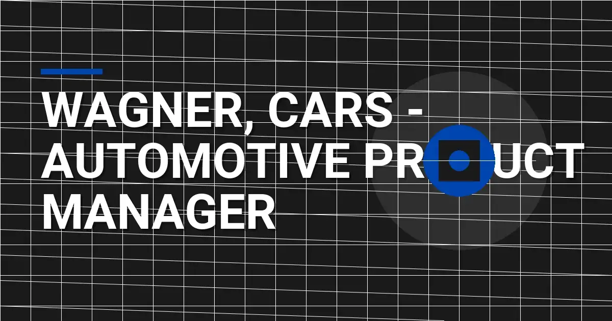 Wagner, Cars - Automotive Product Manager