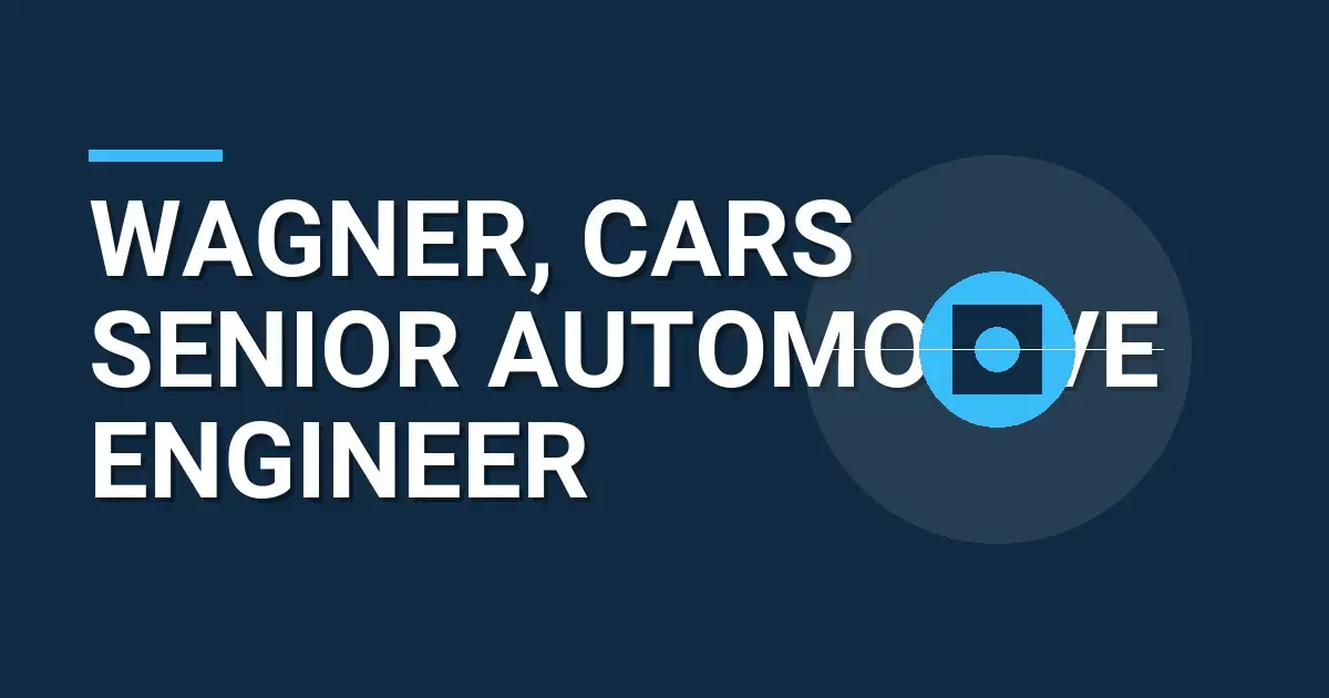 Wagner, Cars Senior Automotive Engineer