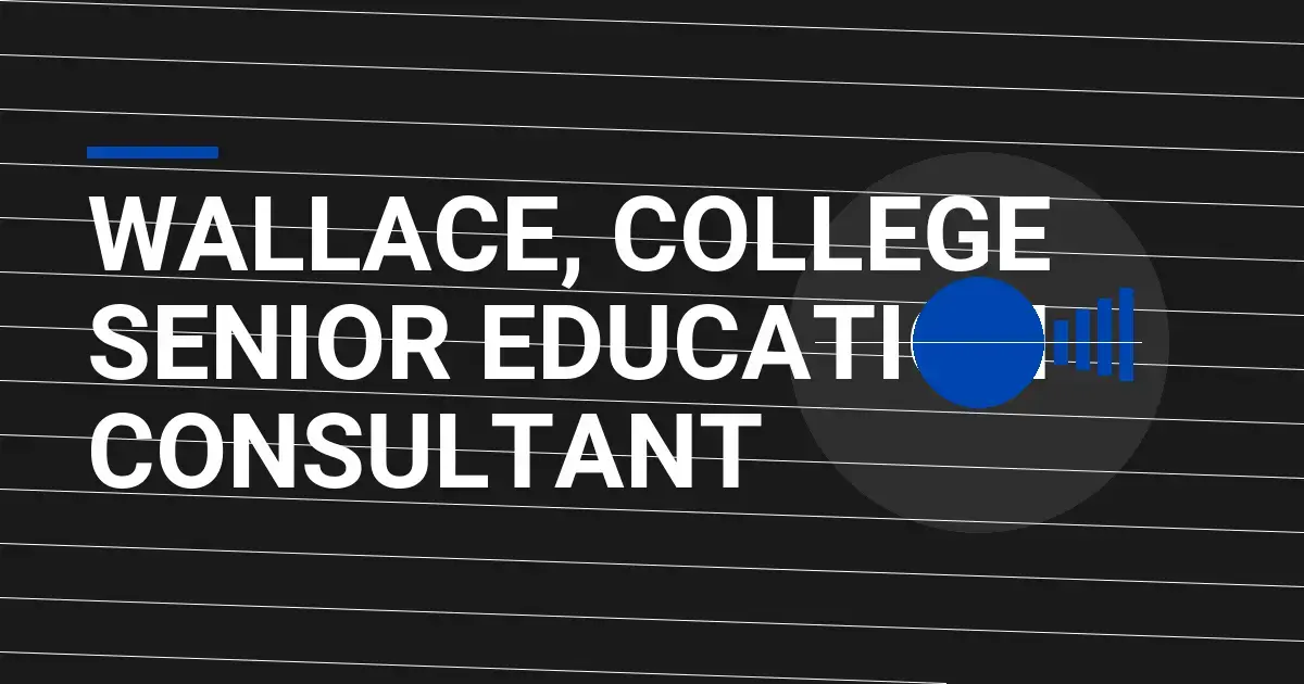 Wallace, College Senior Education Consultant
