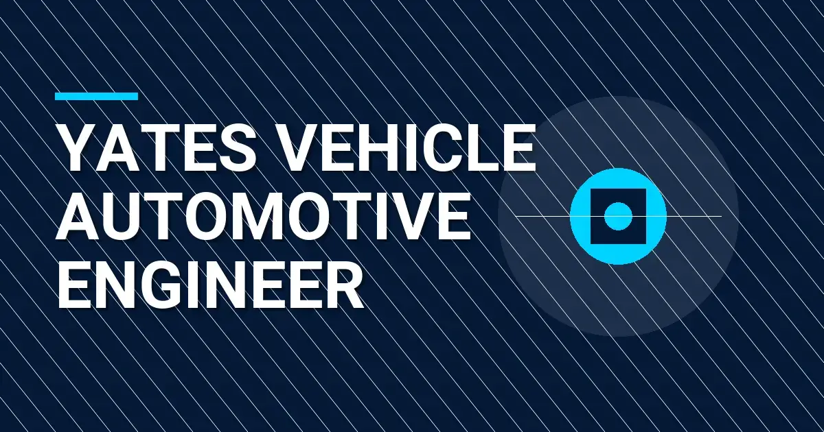 Yates Vehicle Automotive Engineer
