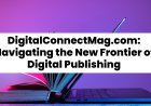 DigitalConnectMag.com: Navigating the New Frontier of Digital Publishing
