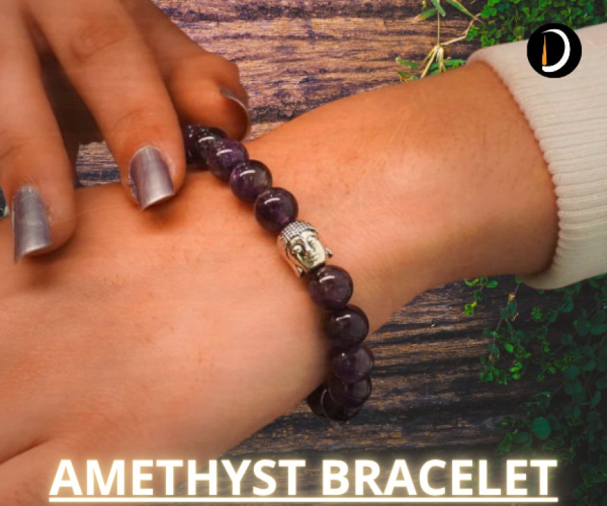 The Healing Power of Amethyst Bracelet: Benefits, Meaning, and How to Use It