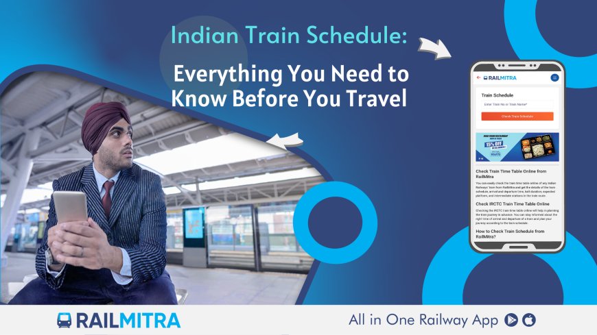 Indian Train Schedule: Everything You Need to Know Before You Travel