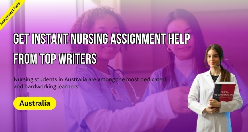Get Instant Nursing Assignment Help from Top Writers!