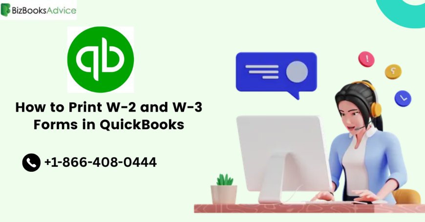 How to Print W-2 and W-3 Forms in QuickBooks: A Step-by-Step Guide