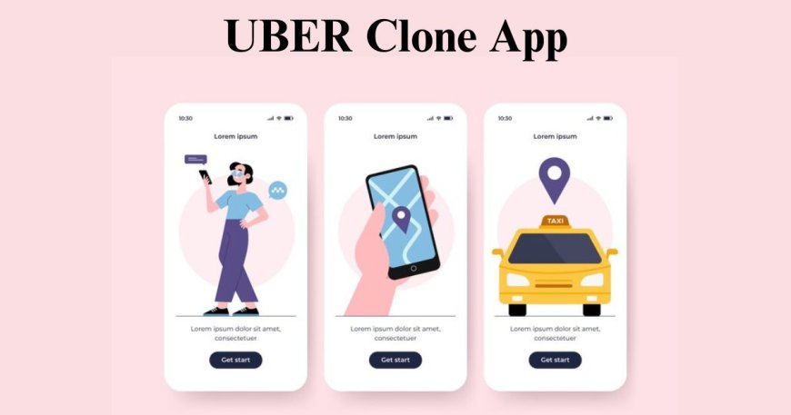 Uber Clone Development: A Blueprint for Entrepreneurs to Dominate the On-Demand Ride Industry