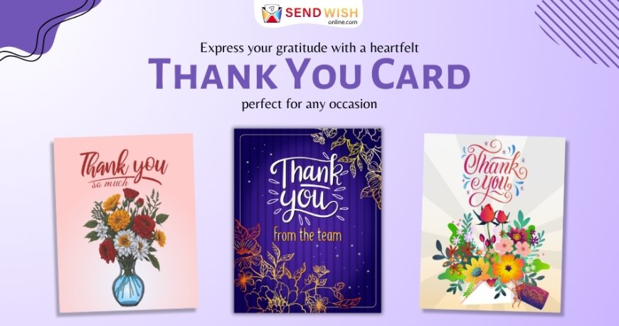 How Thank You Cards Can Nurture Relationships and Show Appreciation