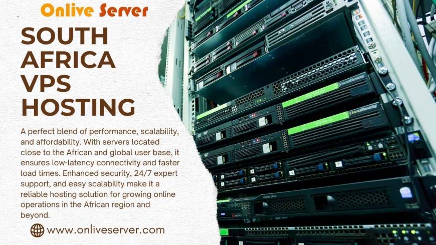 South Africa VPS Hosting by Onlive Server: Your Gateway to Digital Excellence