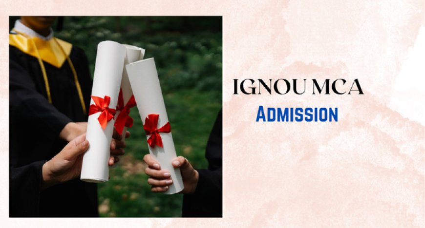 IGNOU MCA Course Explained: Who Can Apply, What It Costs, and How to Join