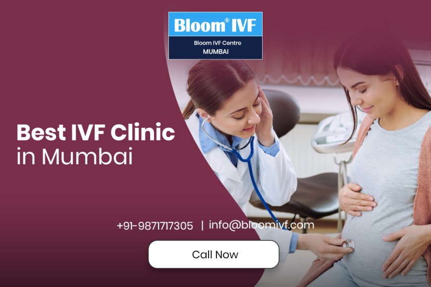 IVF Clinic in Mumbai: Your Trusted Partner in Fertility Care