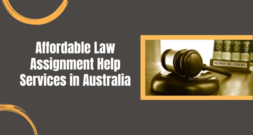 Affordable Law Assignment Help Services in Australia