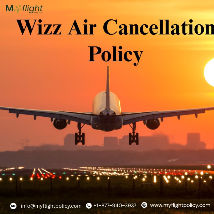 Wizz Air 24-Hour Cancellation Policy & Refund Process Guide