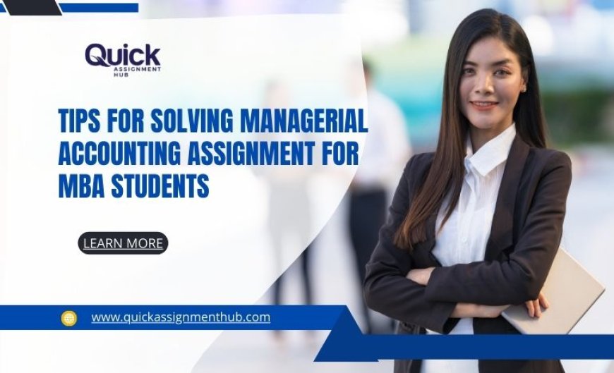 Tips for Solving Managerial Accounting Assignment for MBA Student