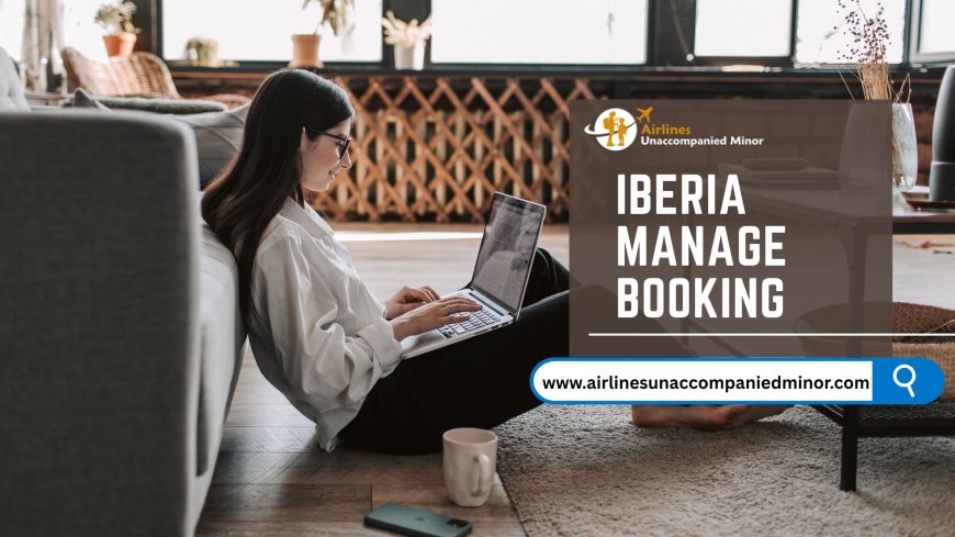 A Guide To Iberia Airlines Manage Booking