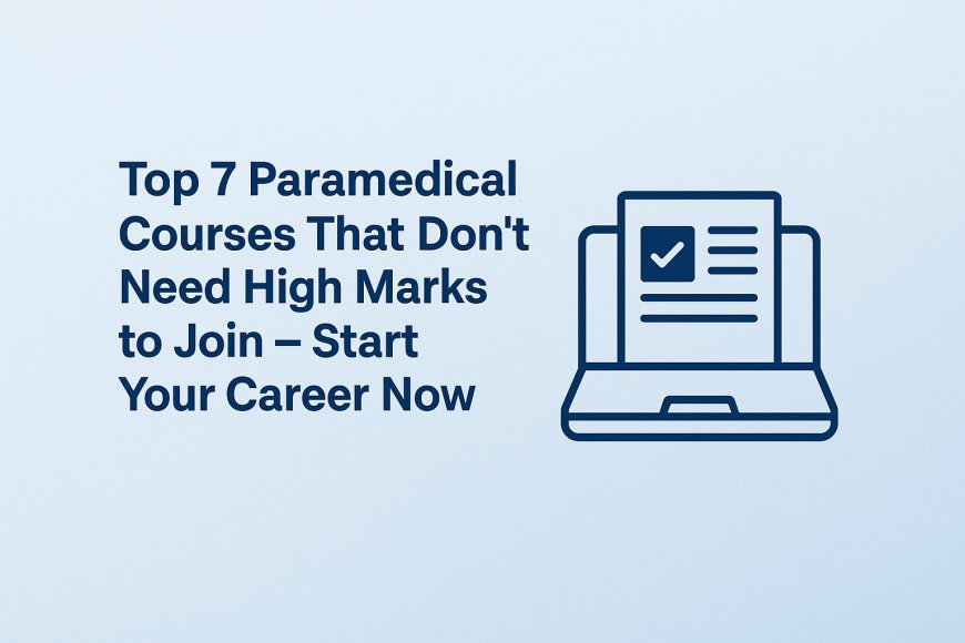 Top 7 Paramedical Courses That Don’t Need High Marks to Join – Start Your Career Now!